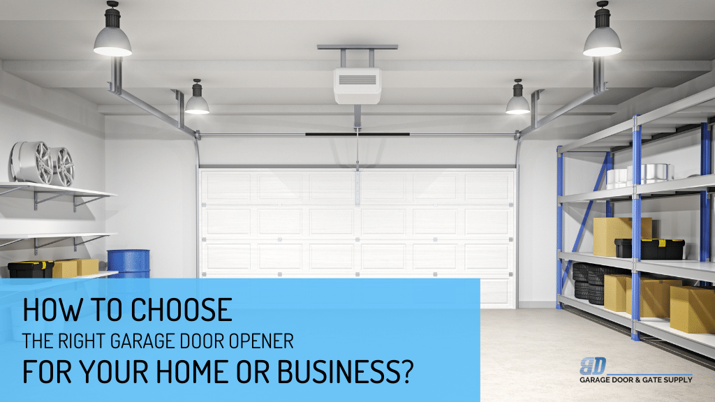 How to Choose the Right Garage Door Opener for Your Home or Business